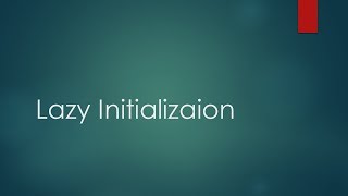 Leveraging Lazy Instantiation In Our Application